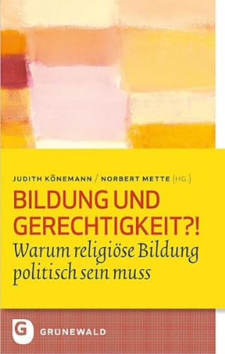 Bildung und Gerechigkeit?! - Die politische Dimension der Religionspädagogik (Bildung und Pastoral) von Matthias Grünewald Verlag